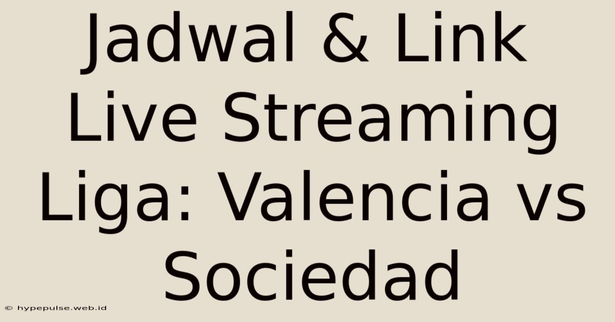 Jadwal & Link Live Streaming Liga: Valencia Vs Sociedad