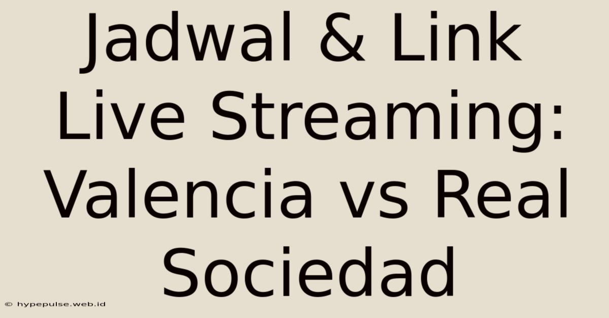 Jadwal & Link Live Streaming: Valencia Vs Real Sociedad