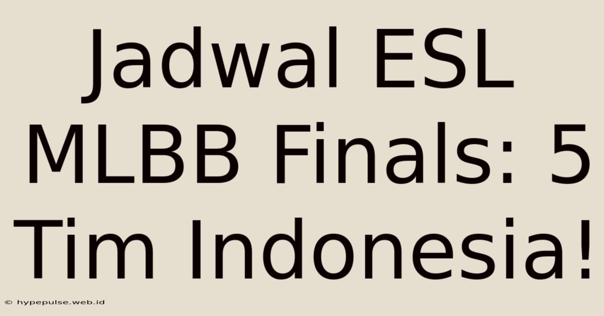 Jadwal ESL MLBB Finals: 5 Tim Indonesia!