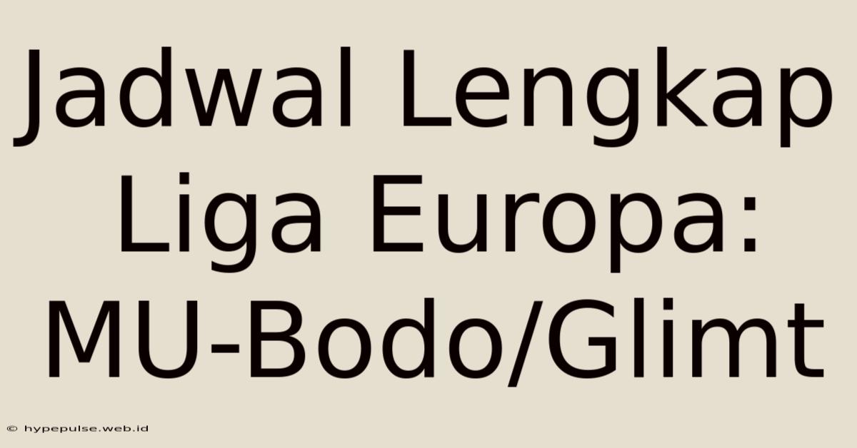 Jadwal Lengkap Liga Europa: MU-Bodo/Glimt