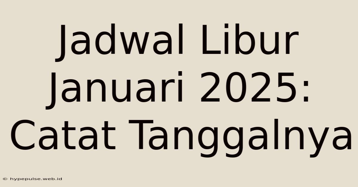 Jadwal Libur Januari 2025: Catat Tanggalnya