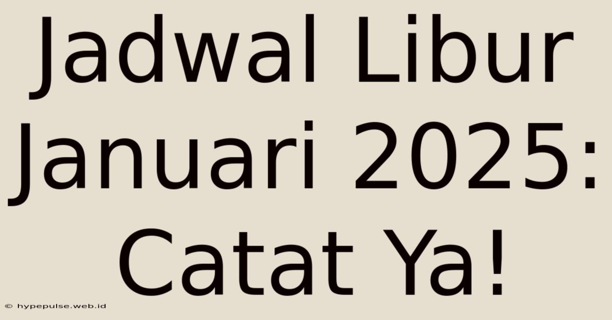 Jadwal Libur Januari 2025: Catat Ya!