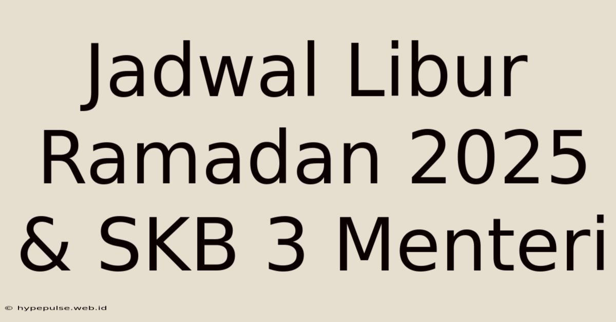 Jadwal Libur Ramadan 2025 & SKB 3 Menteri