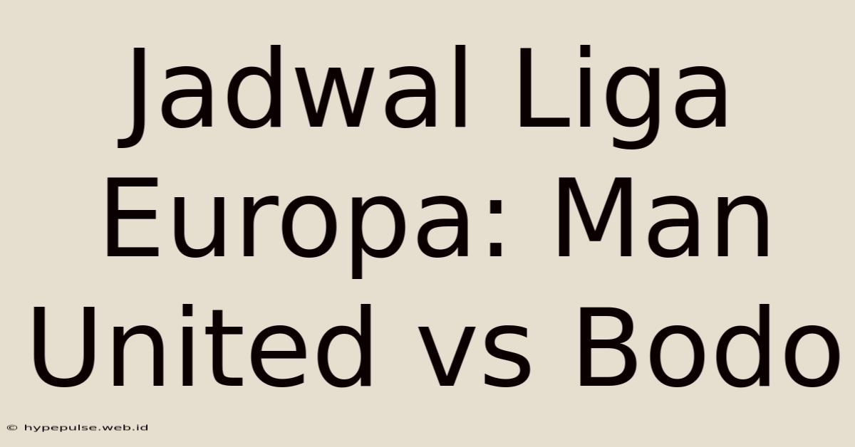 Jadwal Liga Europa: Man United Vs Bodo