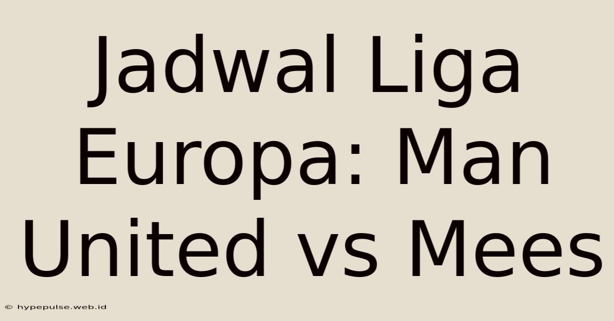 Jadwal Liga Europa: Man United Vs Mees