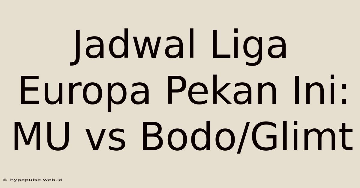 Jadwal Liga Europa Pekan Ini: MU Vs Bodo/Glimt