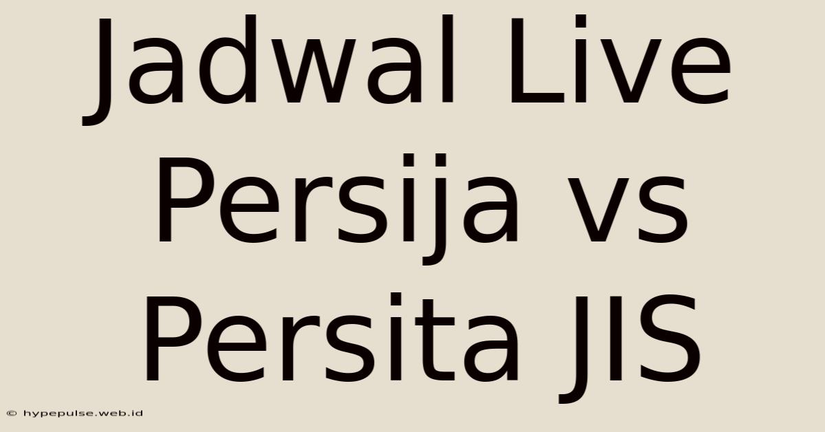 Jadwal Live Persija Vs Persita JIS