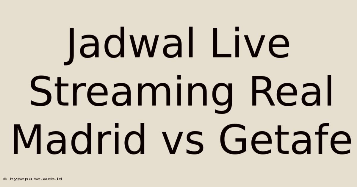 Jadwal Live Streaming Real Madrid Vs Getafe