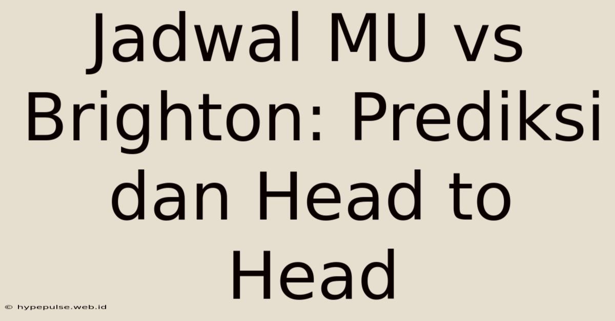 Jadwal MU Vs Brighton: Prediksi Dan Head To Head