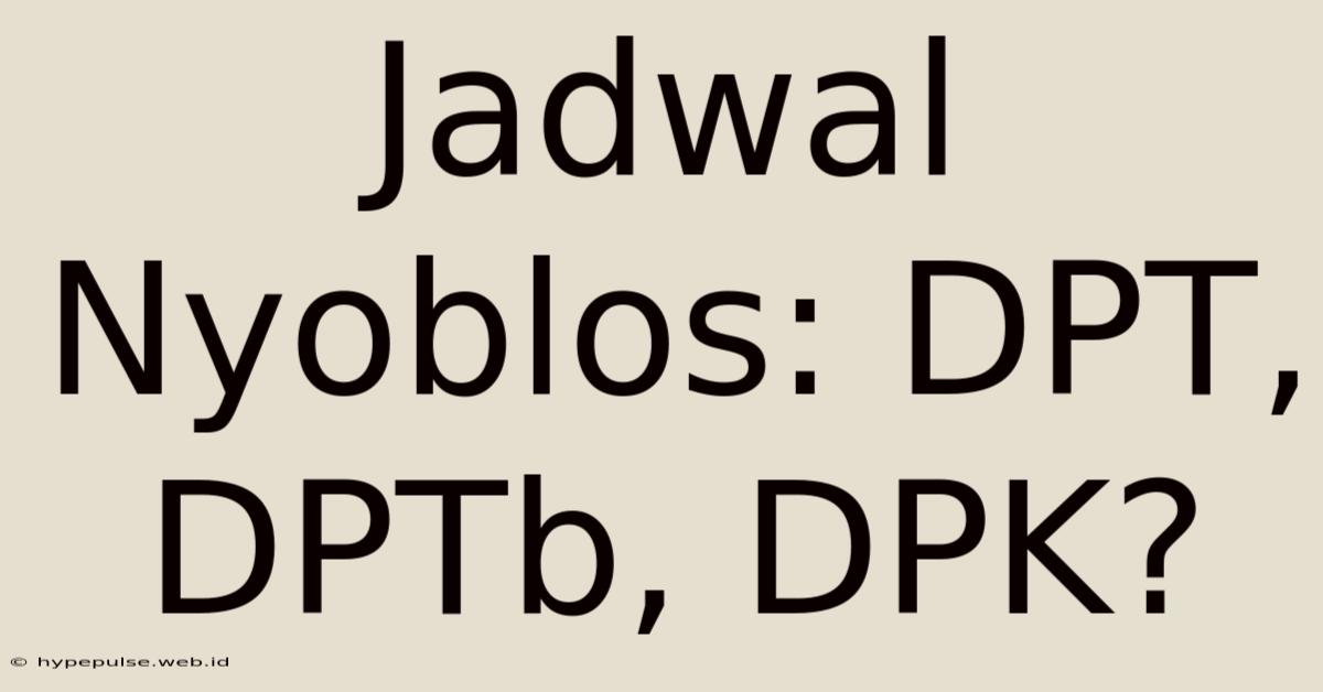 Jadwal Nyoblos: DPT, DPTb, DPK?