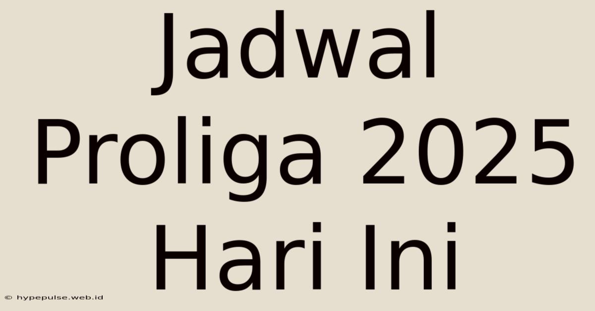 Jadwal Proliga 2025 Hari Ini