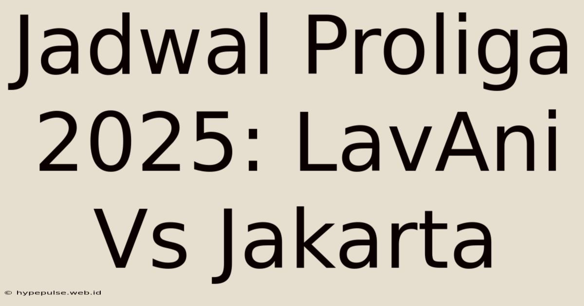 Jadwal Proliga 2025: LavAni Vs Jakarta