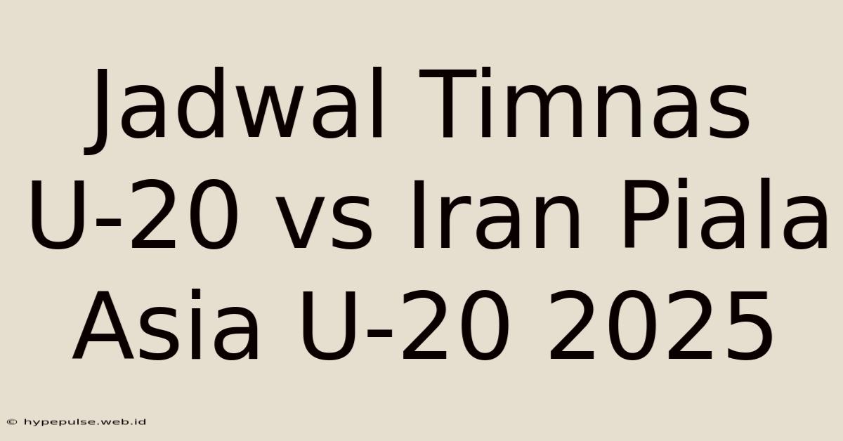 Jadwal Timnas U-20 Vs Iran Piala Asia U-20 2025