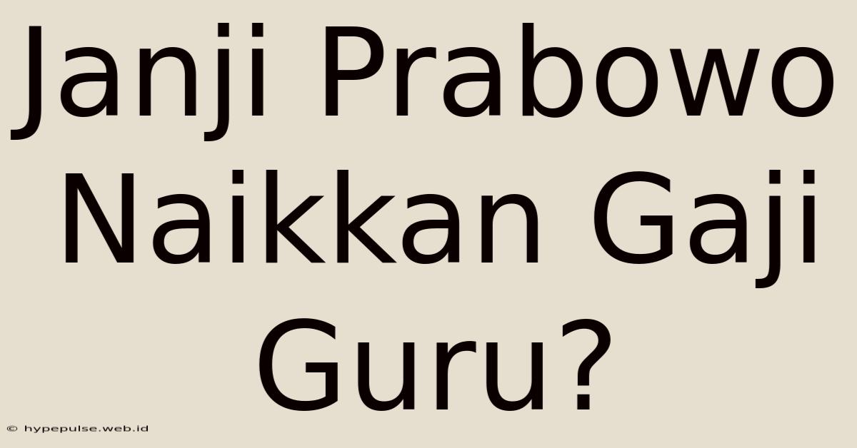 Janji Prabowo Naikkan Gaji Guru?