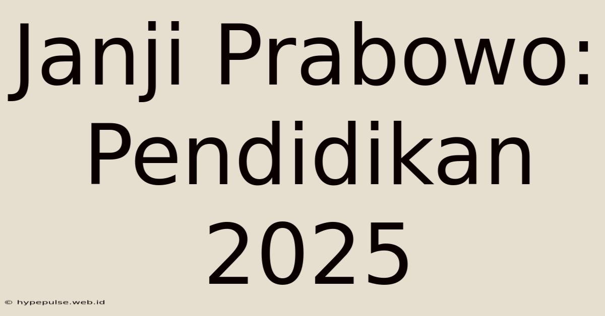 Janji Prabowo: Pendidikan 2025