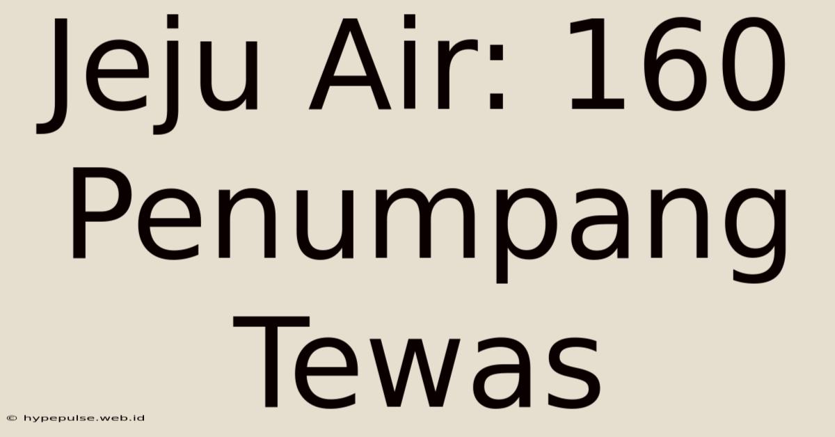 Jeju Air: 160 Penumpang Tewas