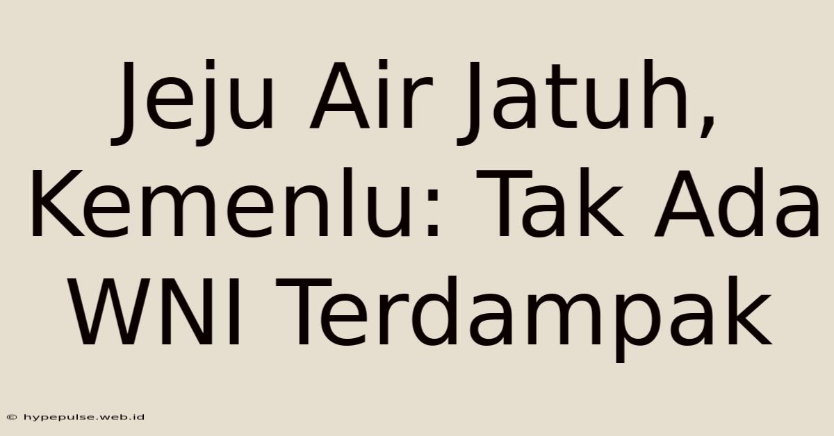 Jeju Air Jatuh, Kemenlu: Tak Ada WNI Terdampak