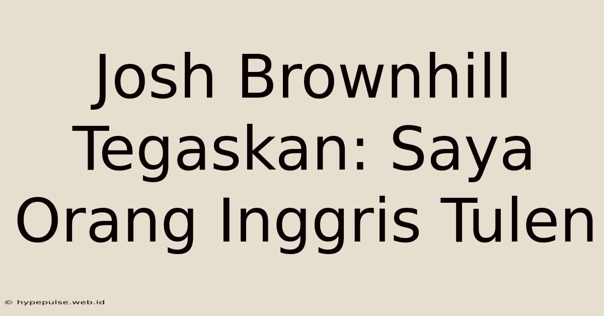 Josh Brownhill Tegaskan: Saya Orang Inggris Tulen