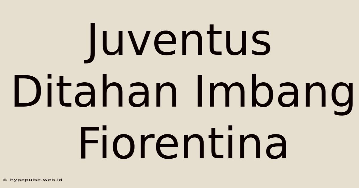 Juventus Ditahan Imbang Fiorentina