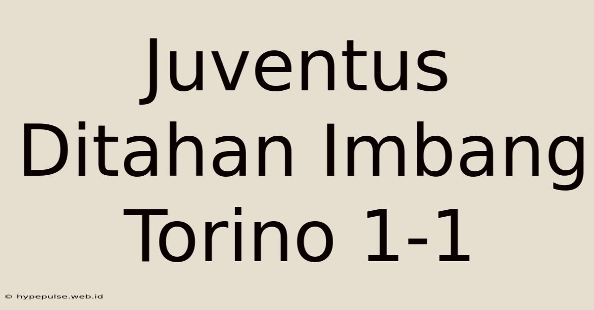 Juventus Ditahan Imbang Torino 1-1