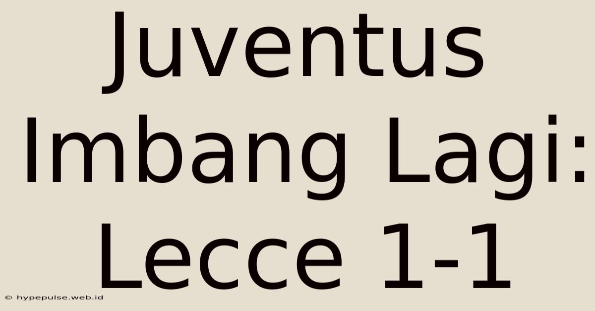 Juventus Imbang Lagi: Lecce 1-1