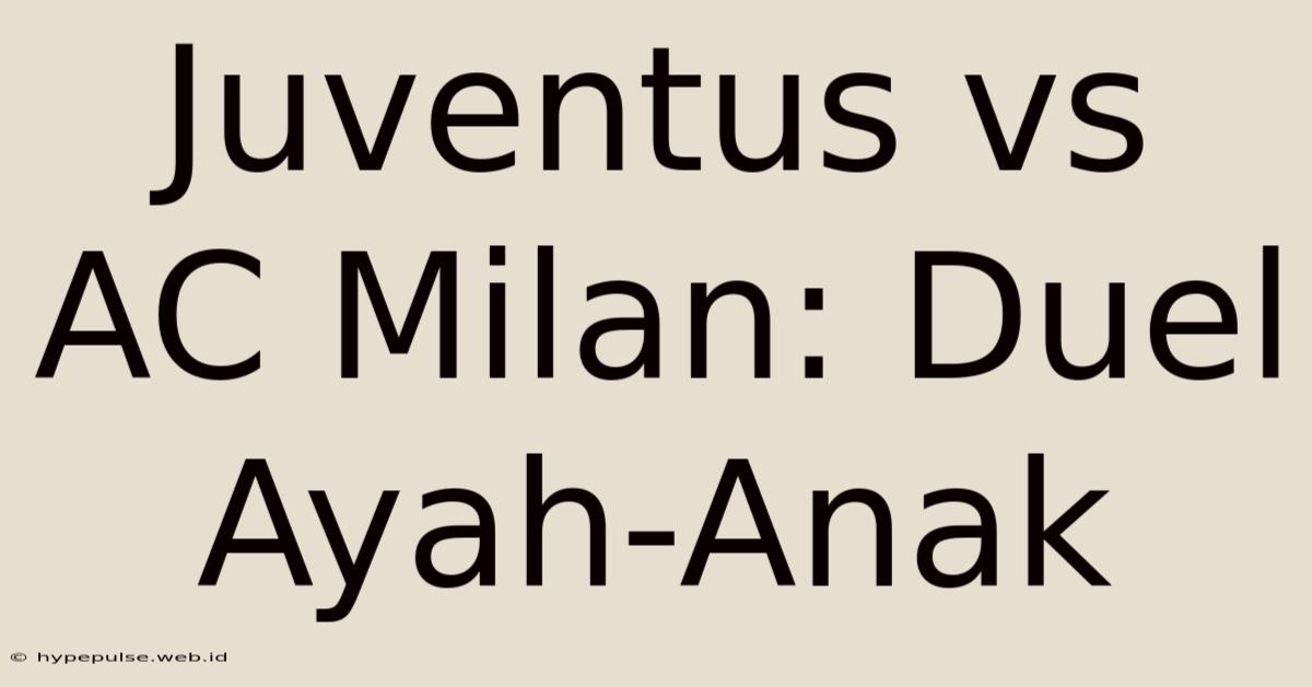 Juventus Vs AC Milan: Duel Ayah-Anak