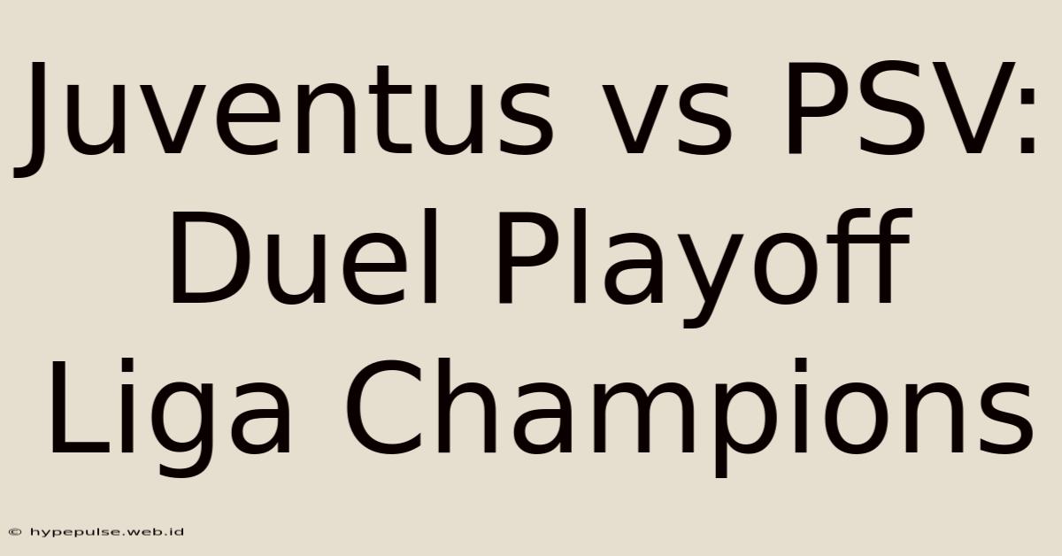 Juventus Vs PSV: Duel Playoff Liga Champions