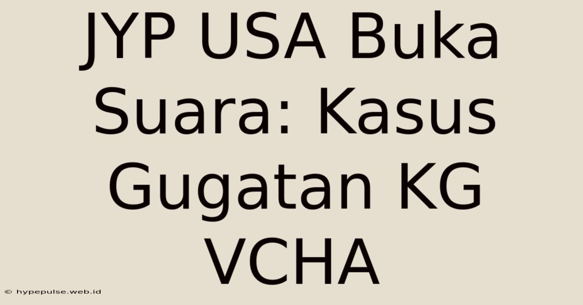 JYP USA Buka Suara: Kasus Gugatan KG VCHA