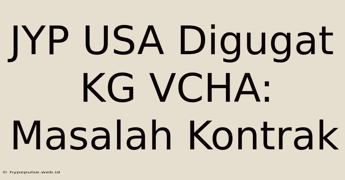 JYP USA Digugat KG VCHA: Masalah Kontrak