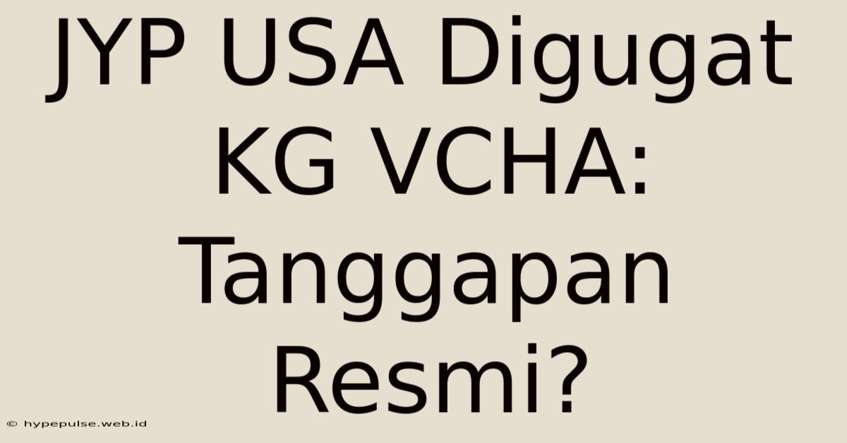 JYP USA Digugat KG VCHA: Tanggapan Resmi?