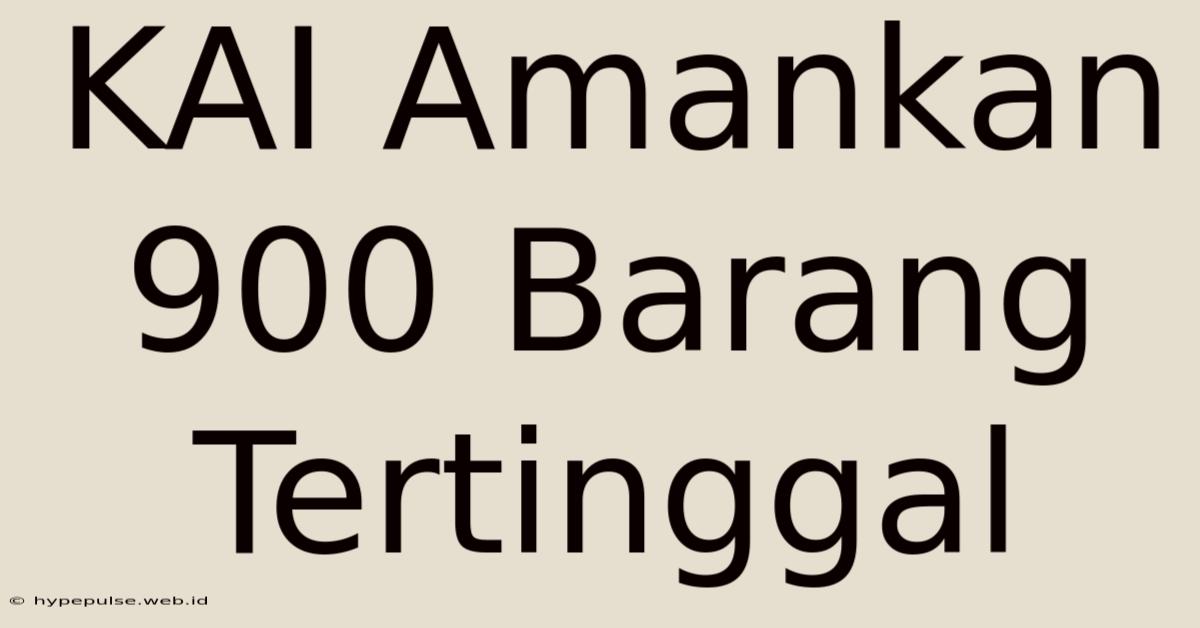 KAI Amankan 900 Barang Tertinggal