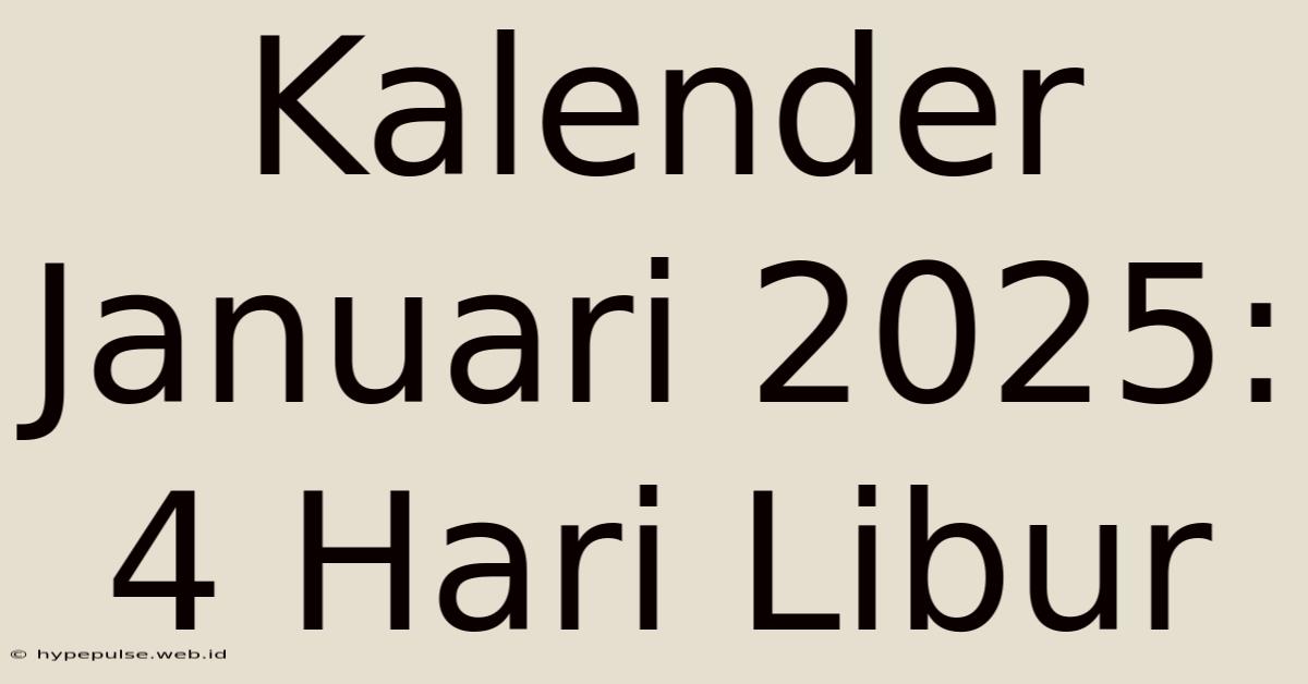 Kalender Januari 2025: 4 Hari Libur