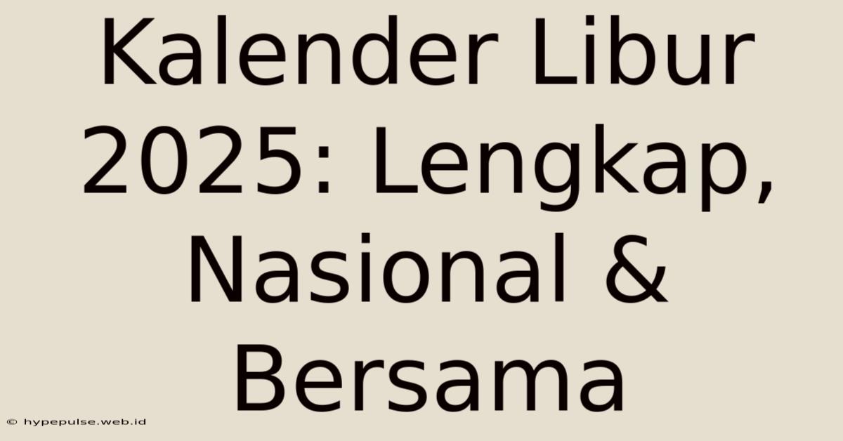 Kalender Libur 2025: Lengkap, Nasional & Bersama