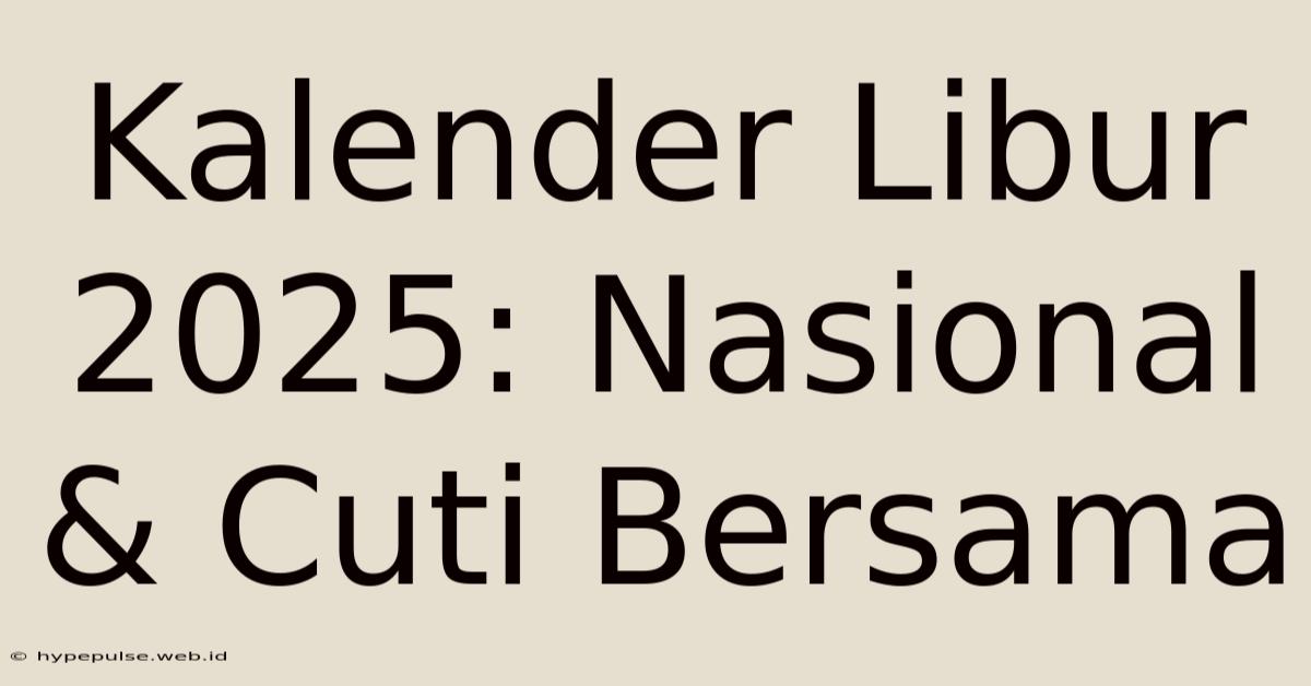 Kalender Libur 2025: Nasional & Cuti Bersama