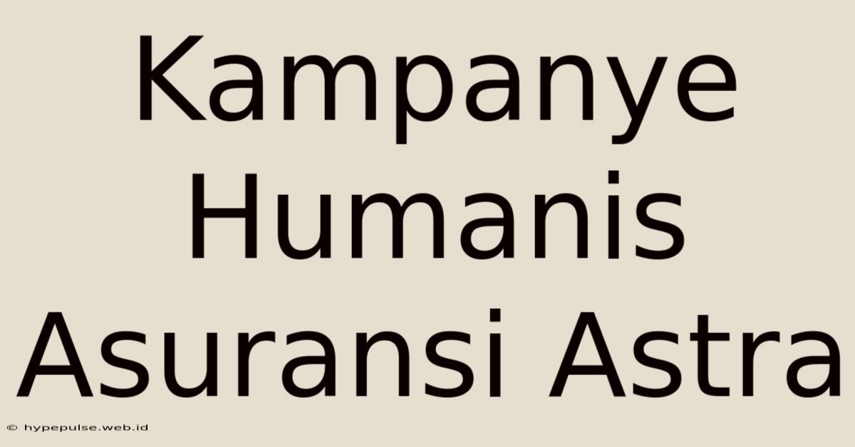 Kampanye Humanis Asuransi Astra