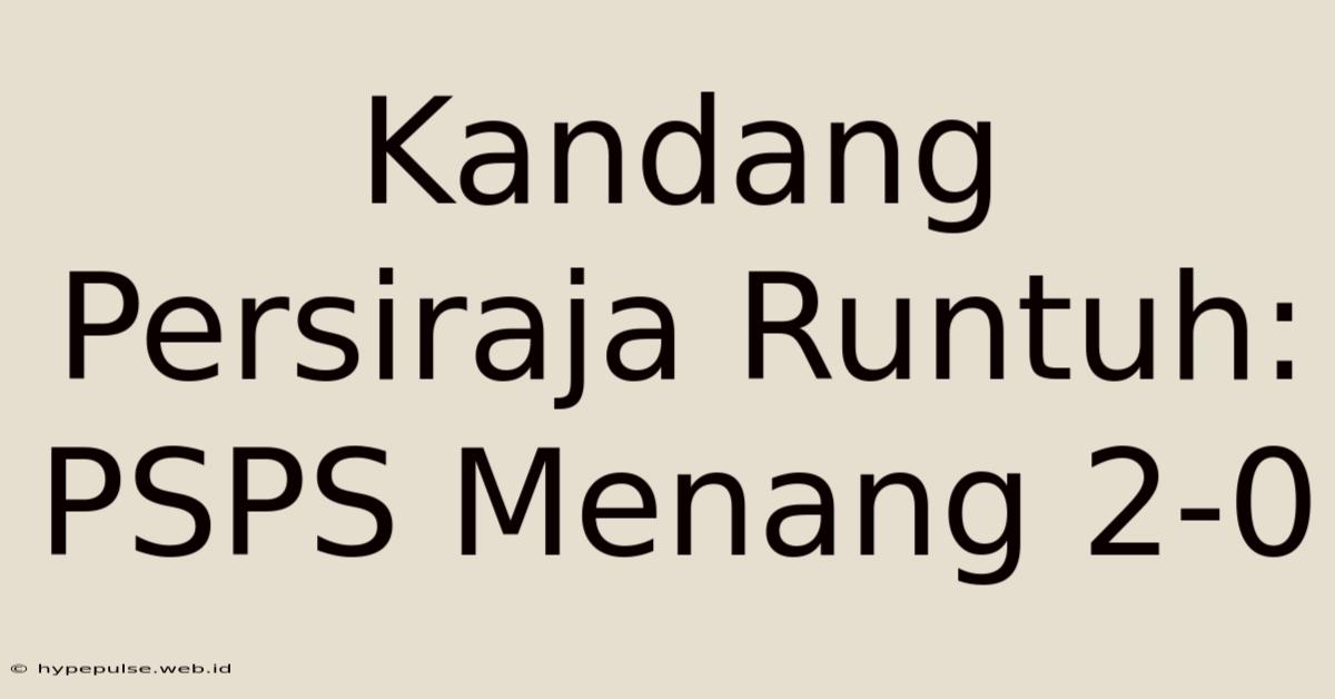 Kandang Persiraja Runtuh: PSPS Menang 2-0