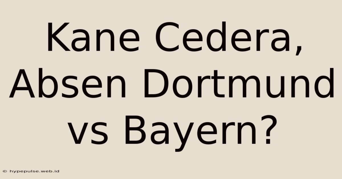 Kane Cedera, Absen Dortmund Vs Bayern?