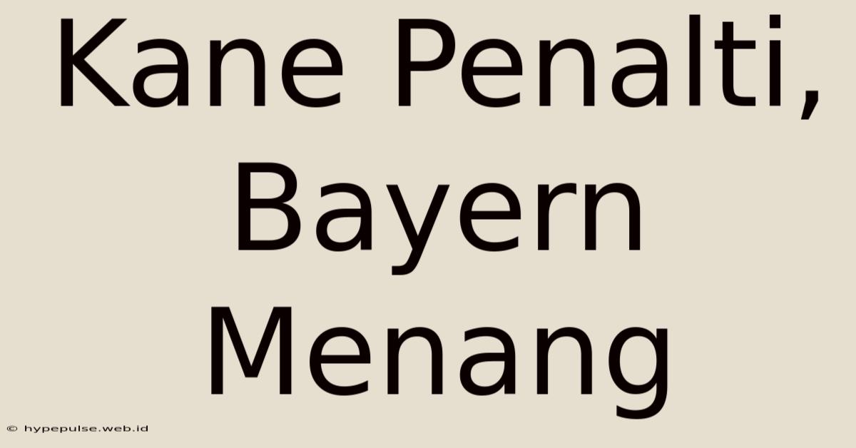 Kane Penalti, Bayern Menang