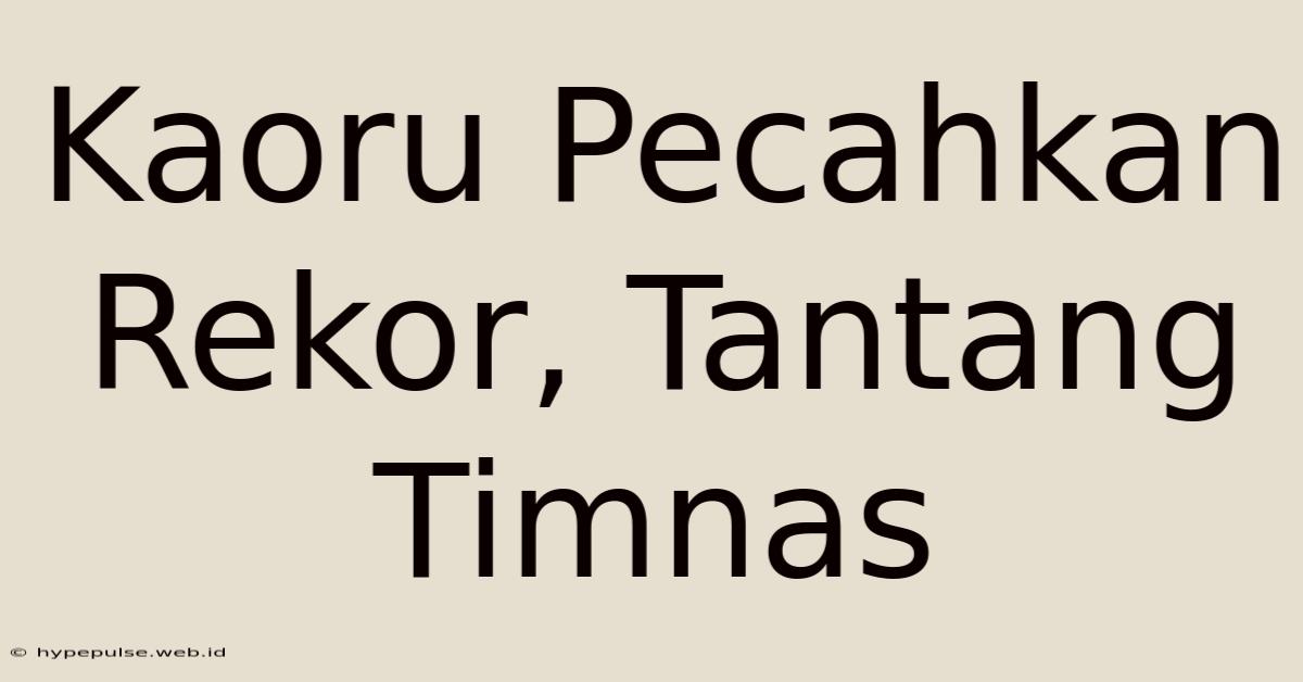 Kaoru Pecahkan Rekor, Tantang Timnas