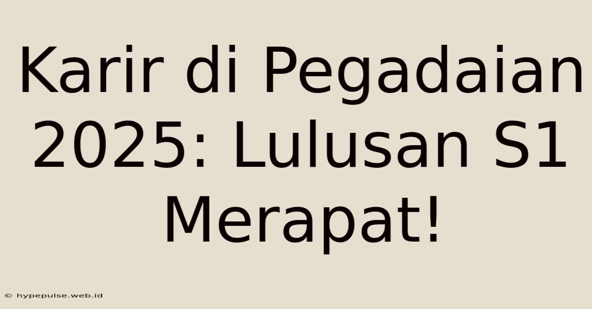 Karir Di Pegadaian 2025: Lulusan S1 Merapat!