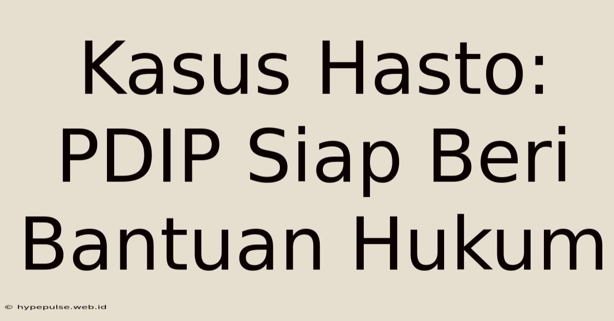 Kasus Hasto: PDIP Siap Beri Bantuan Hukum