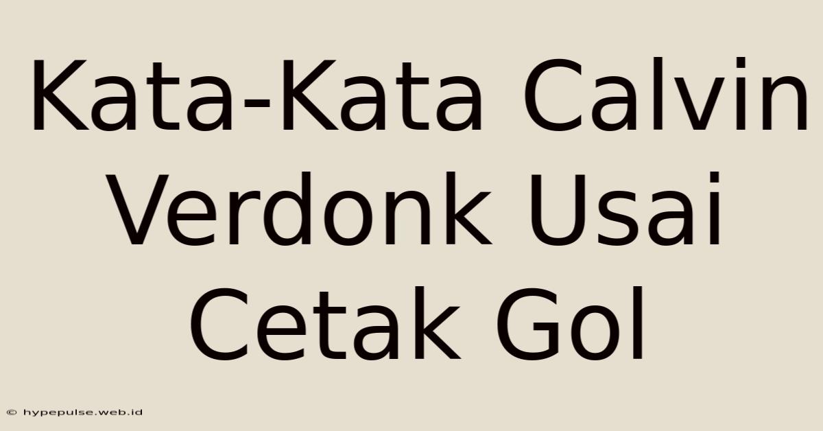 Kata-Kata Calvin Verdonk Usai Cetak Gol