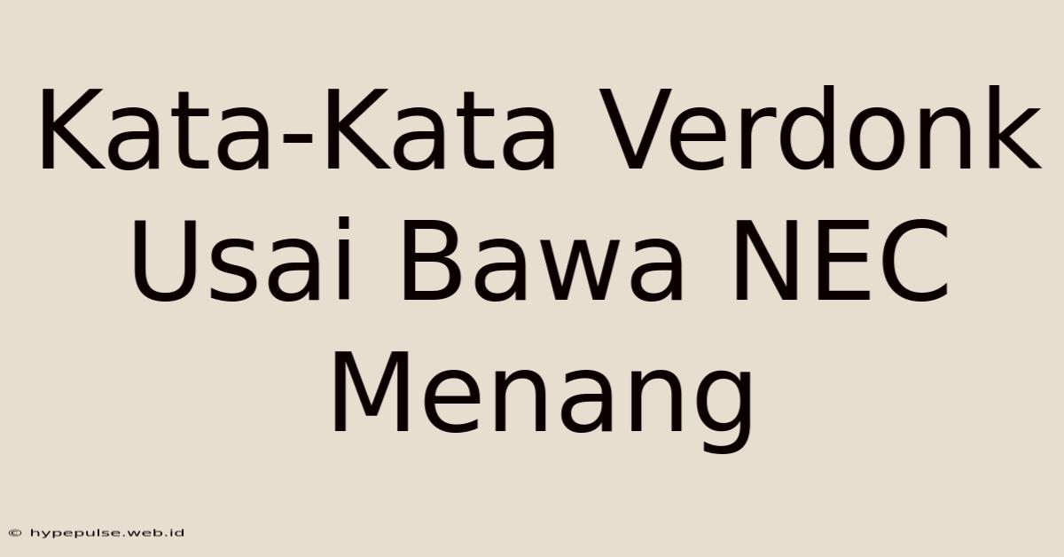 Kata-Kata Verdonk Usai Bawa NEC Menang