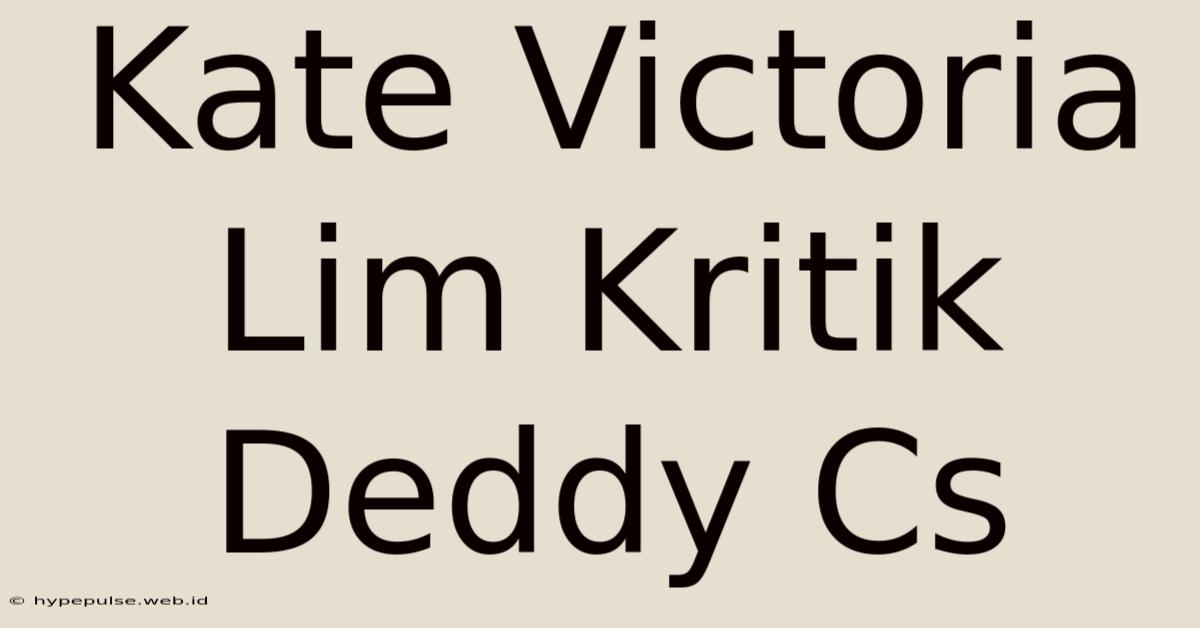 Kate Victoria Lim Kritik Deddy Cs