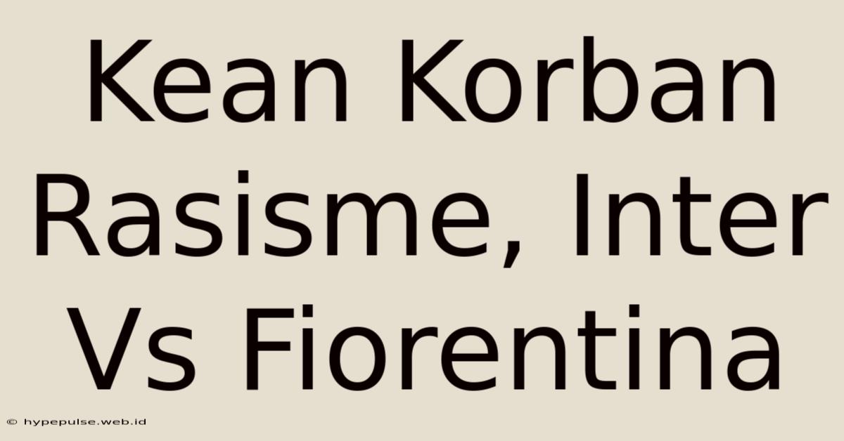 Kean Korban Rasisme, Inter Vs Fiorentina