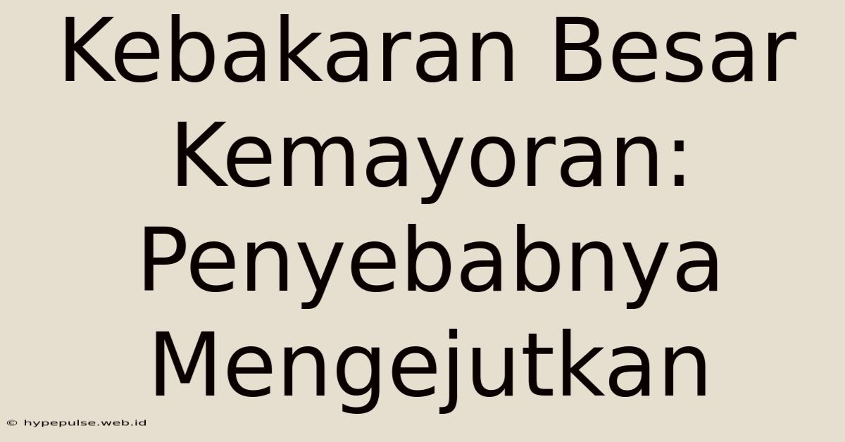 Kebakaran Besar Kemayoran: Penyebabnya Mengejutkan