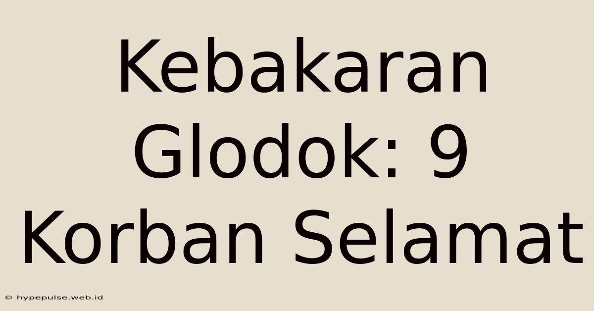 Kebakaran Glodok: 9 Korban Selamat