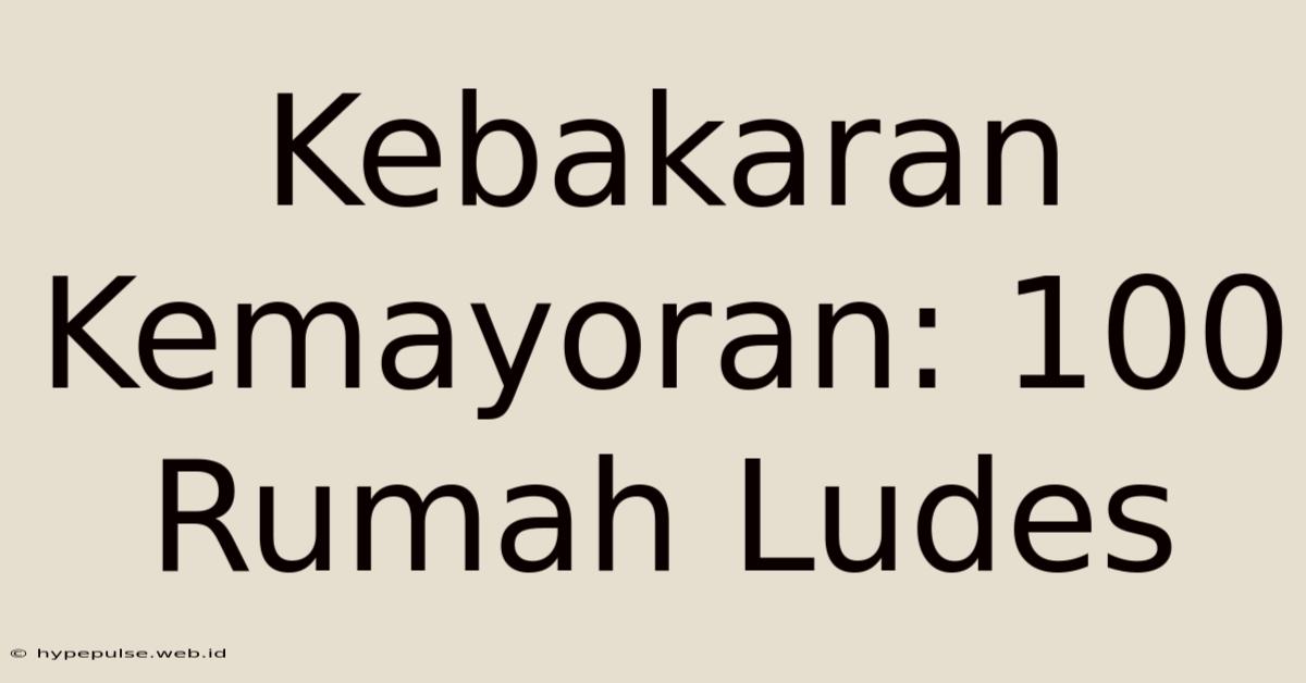 Kebakaran Kemayoran: 100 Rumah Ludes