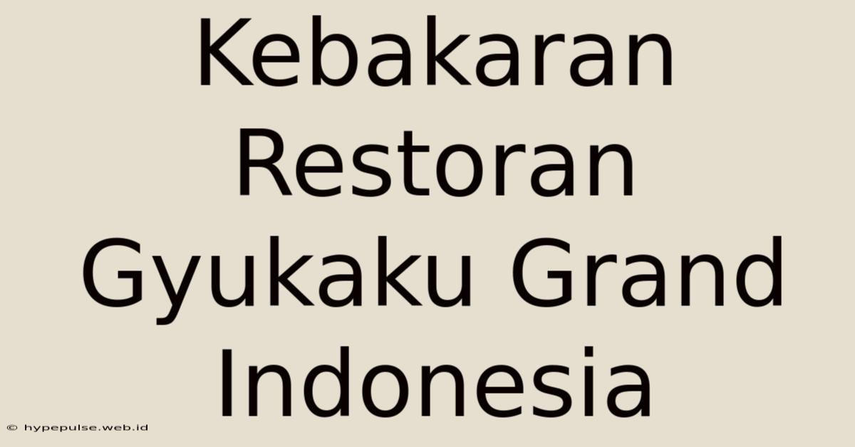 Kebakaran Restoran Gyukaku Grand Indonesia