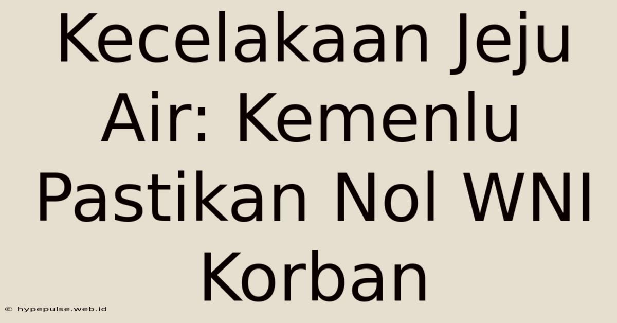 Kecelakaan Jeju Air: Kemenlu Pastikan Nol WNI Korban